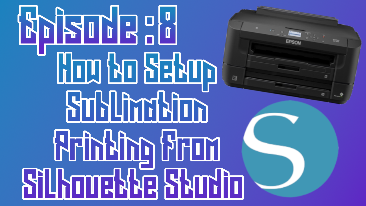 How to Setup Sublimation Printing From Silhouette Studio ep: 08