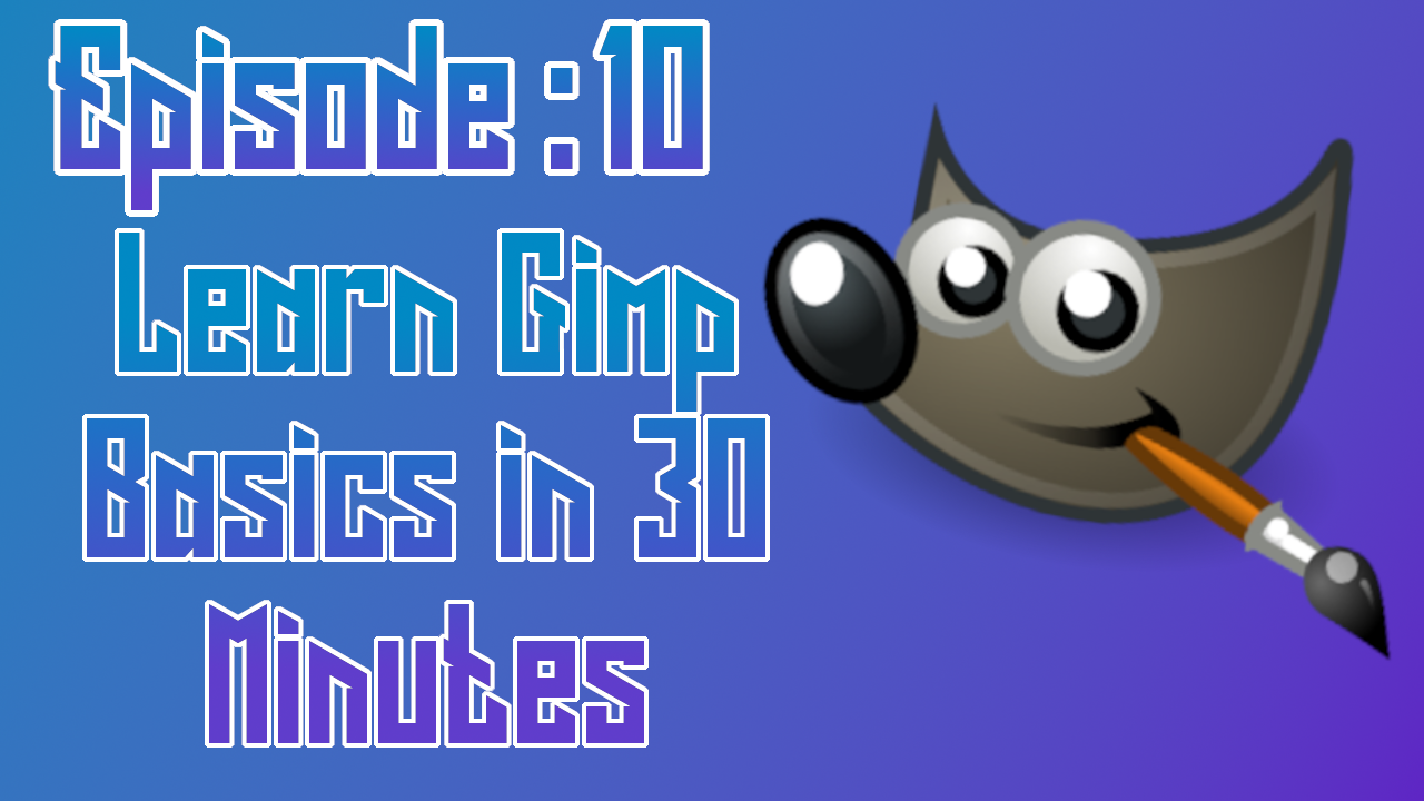 Learn Gimp Basics In 30 Minutes ep: 10